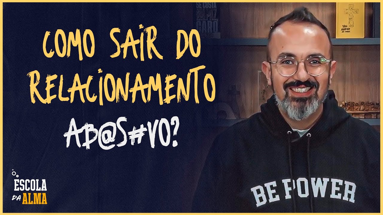 COMO SAIR DO RELACIONAMENTO AB@S#VO? - #13 | ESCOLA DA ALMA