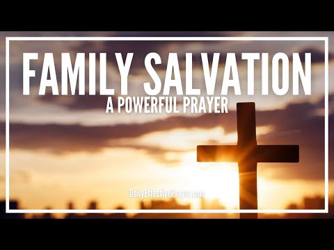 Prayer For Family Salvation | Prayer For Salvation Of Loved Ones Video