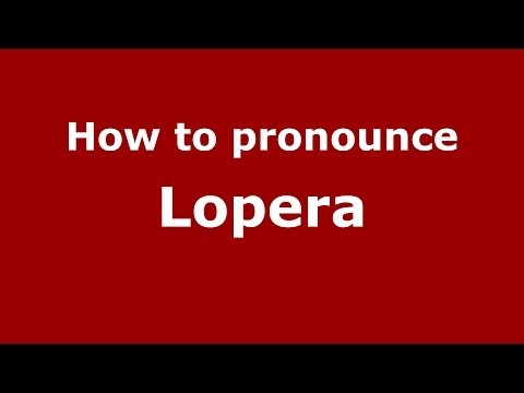 How to pronounce Lopera