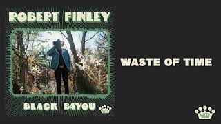 Robert Finley - Waste Of Time [Official Audio]