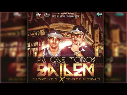 Pa Que Todos Bailen-BlackMc Ft Tonero El Muzikario- By: Leonel The Robotizer