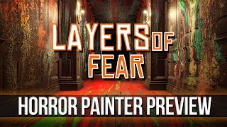 Layers of Fear - Crazy Painter Preview!