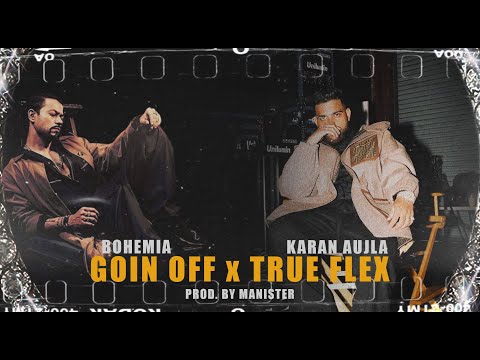 GOIN OFF x TRUE FLEX | Karan Aujla | Bohemia | Prod. By Manister | Hip hop /Trap Remix