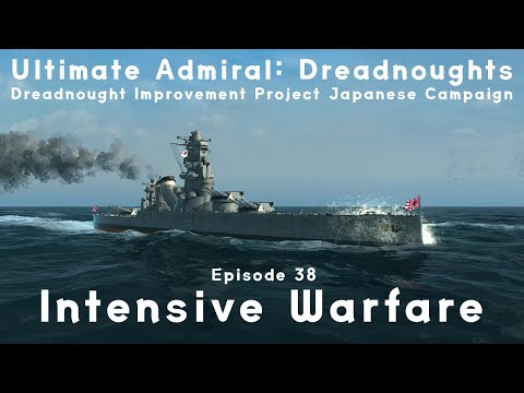 Intensive Warfare - Episode 38 - Dreadnought Improvement Project Japanese Campaign