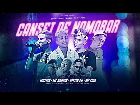 CANSEI DE NAMORAR - MC MATIAS, MC CAIO, MC ZAQUIN, MC VITTIN PV, MK NO BEAT, DJ 7K, JEOVÁ NO BEAT