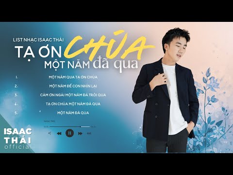 List Nhạc Thánh Ca Isaac Thái | "Tạ Ơn Chúa Một Năm Đã Qua" (Để Nhìn Lại Một Năm Và Tạ Ơn Chúa)