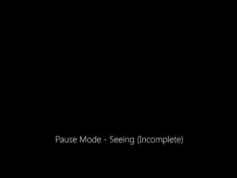 Pause Mode - Seeing (Incomplete)
