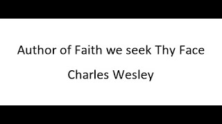 Author Of Faith, We Seek Thy Face