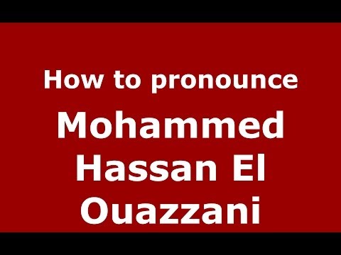 How to pronounce Mohammed Hassan El Ouazzani (Arabic/Morocco) - PronounceNames.com