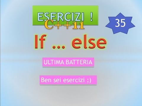 Nuovo Corso C++11 ITA 35: if - else, gran finale con ben sei esercizi