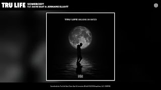 Tru Life - Somebody (Audio) (feat. Dave East &amp; Jermaine Elliott)