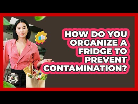 How Do You Organize A Fridge To Prevent Contamination?