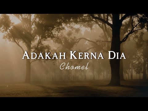 Chomel - Adakah Kerna Dia (Video Lirik)