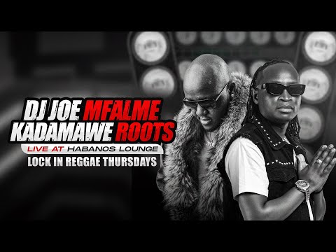 Dj Joe Mfalme & Kadamawe Roots Live @Habanos Lounge ( Lock in Reggae Thursdays )