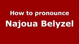 How to pronounce Najoua Belyzel