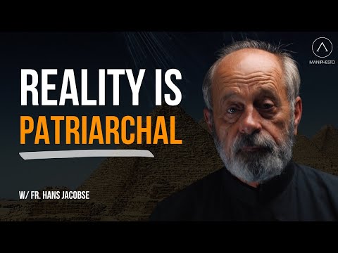 Reality is Patriarchal - /w Fr Hans Jacobse