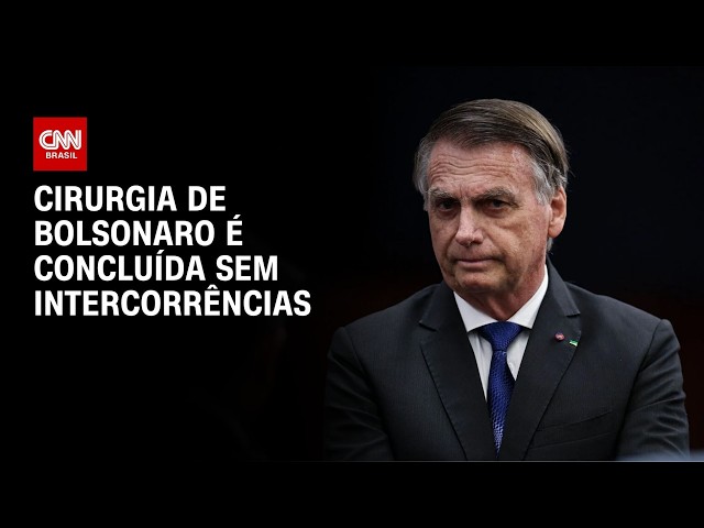 Cirurgia de Bolsonaro é realizada intercorrências, diz boletim médico | BASTIDORES CNN
