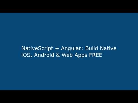 NativeScript + Angular: Build Native iOS, Android & Web Apps FREE
