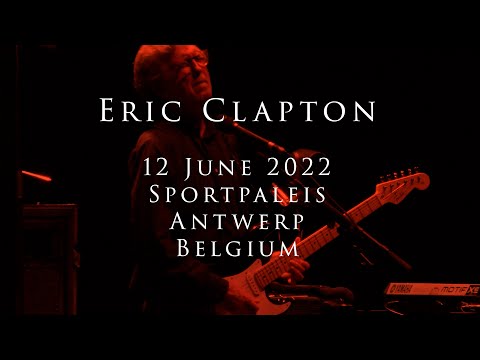 Eric Clapton - 12 June 2022, Antwerp, Sportpaleis - COMPLETE