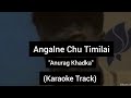 Angalne Chu Timilai - Anurag Khadka | Karaoke Track | With Lyrics |