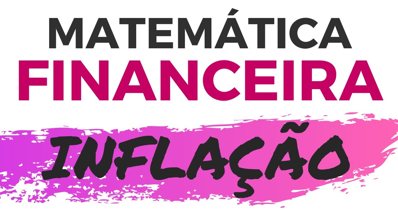 Entenda Inflação | Matemática Financeira