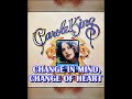 CHANGE IN MIND, CHANGE OF HEART ( CAROLE KING )