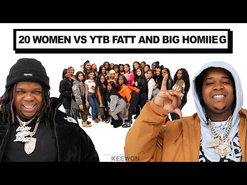 20 WOMEN VS 2 RAPPERS: YTB FATT & BIG HOMIIE G