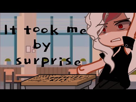 It took me by surprise |GCMV|「N4THprojet」