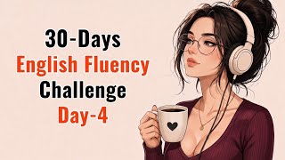 30-Day English Fluency Challenge – Day 4 | Improve English Speaking, Listening & Vocabulary Fast 