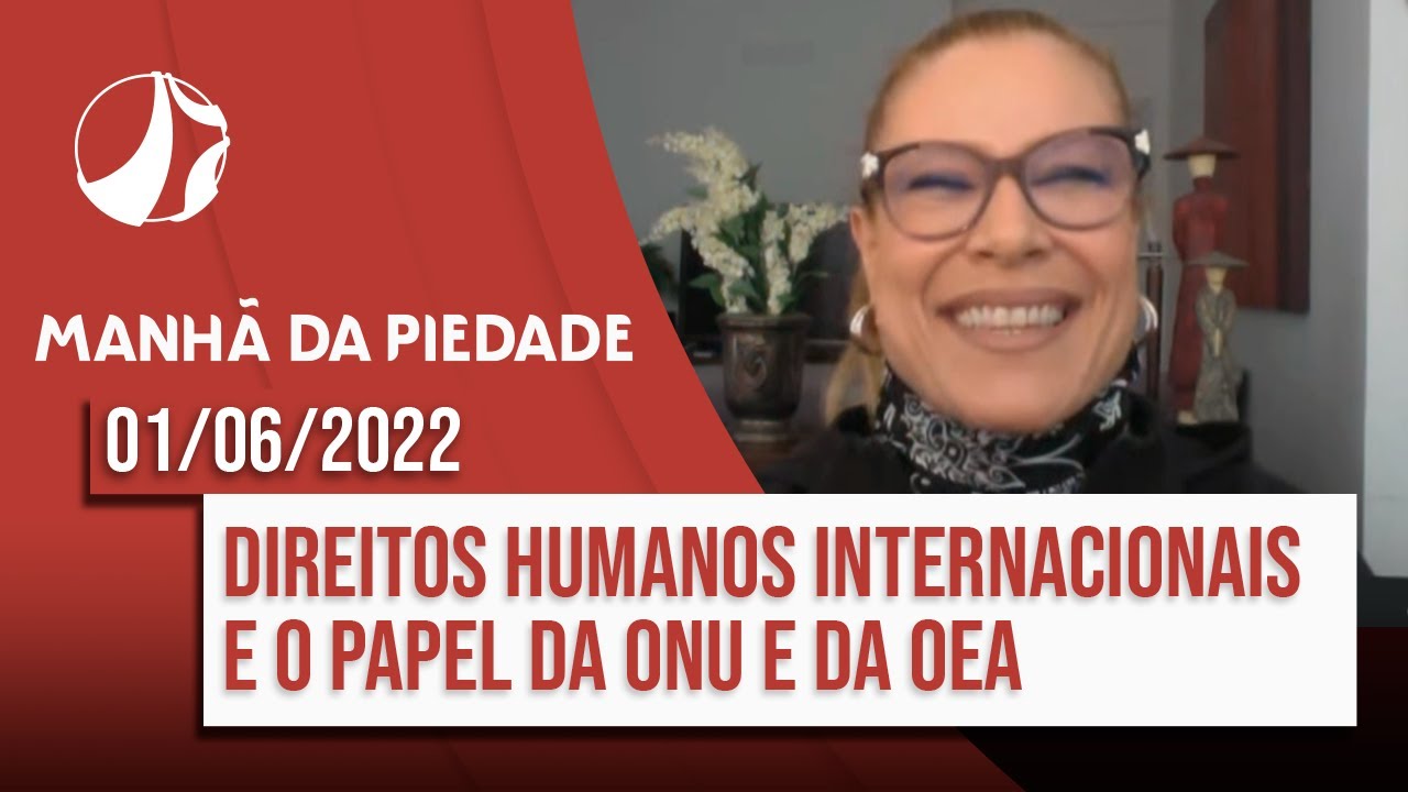 Direitos humanos internacionais e o papel da ONU e da OEA | Manhã da Piedade