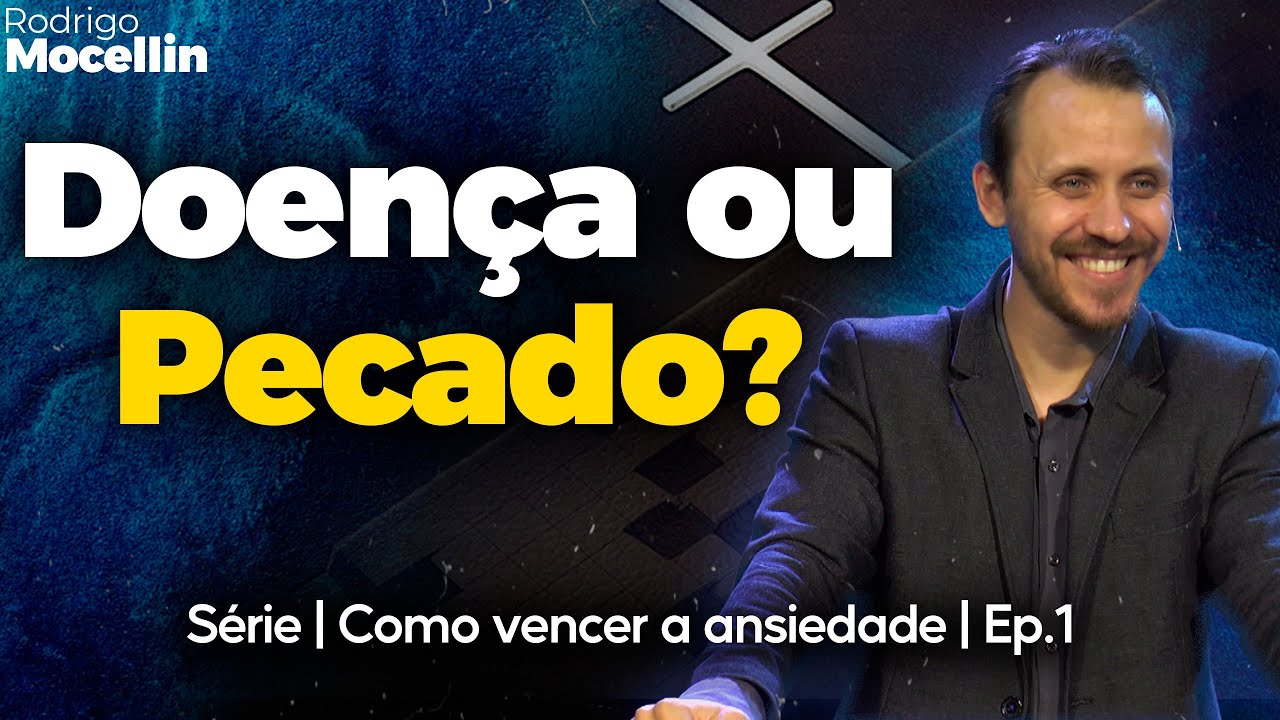 Ansiedade: Doença ou Pecado? | Pastor Rodrigo Mocellin