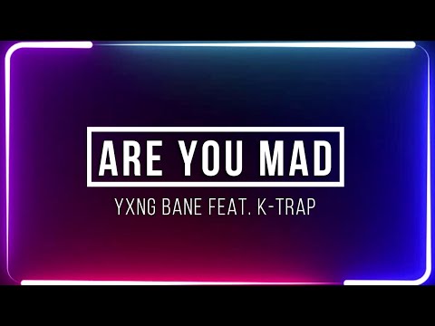 Yxng Bane x K Trap - Are You Mad | GRM Daily | Lyrics