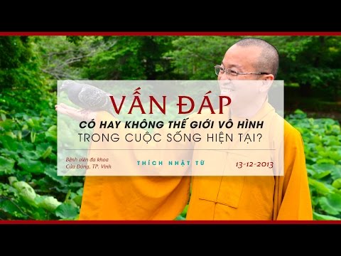 Vấn đáp: Có hay không thế giới vô hình trong cuộc sống hiện tại (13/12/2013)