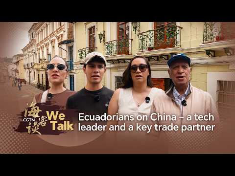 We Talk: Ecuadorians on China – a tech leader and a key trade partner