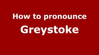How to pronounce Greystoke