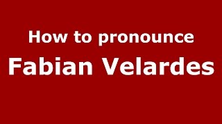 How to pronounce Fabian Velardes