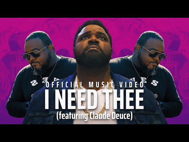 I Need Thee (feat. Claude Deuce)