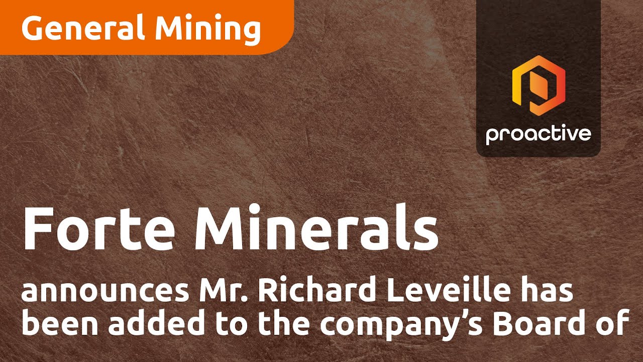Forte Minerals announces Mr. Richard Leveille has been added to the company’s Board of Directors