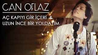 Can Oflaz | Aç Kapıyı Gir İçeri &amp; Uzun İnce Bir Yoldayım (Loop Cover)