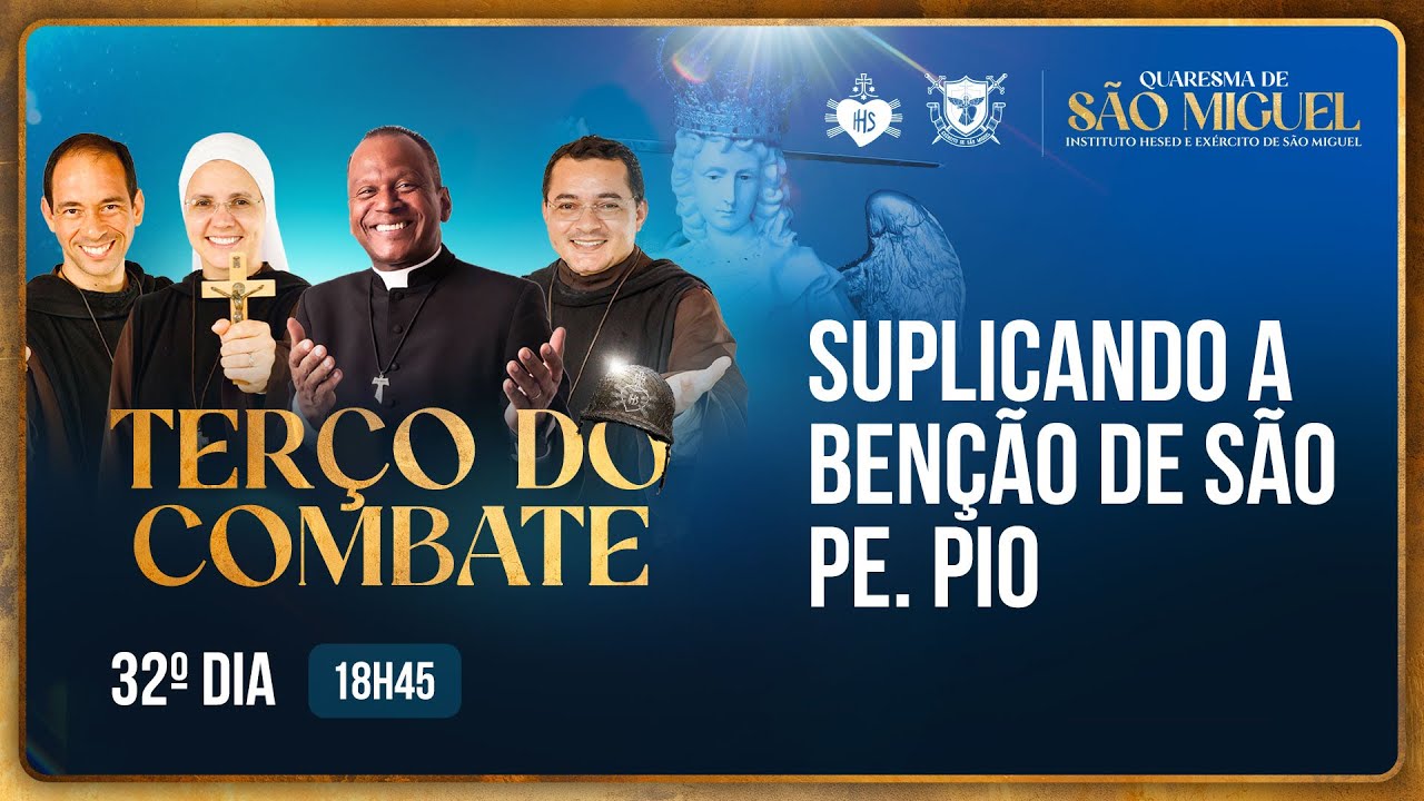 Terço do Combate - Quaresma de São Miguel - Suplicando a benção de São Pe. Pio - 20/09