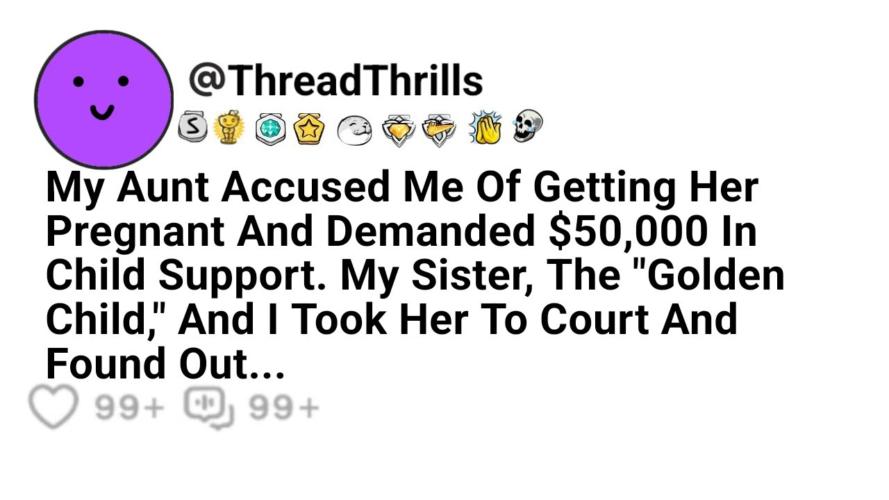 My Aunt Accused Me Of Getting Her Pregnant By Me And Demanded $50,000 In Alimony. My Sister And I...