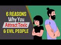 6 Undeniable Reasons Why You Attract Toxic Evil People