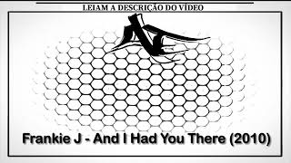 Frankie J - And I Had You There (2010)