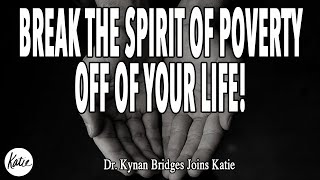 Break The Spirit Of Poverty Off Of Your Life! // Dr. Kynan Bridges Joins Katie