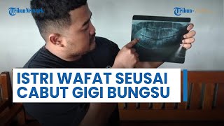 Istri di Ngawi Wafat usai Cabut Gigi Bungsu, Telan Biaya Ratusan Juta & Tuntut Dokter Tanggung Jawab