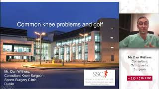 ‘Common Knee Problems and Golf’ by Mr Dan Withers, Consultant Orthopaedic Surgeon at SSC Santry