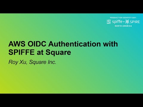 AWS OIDC Authentication with SPIFFE at Square - Roy Xu, Square Inc.