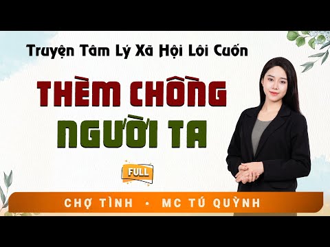 Full Trọn Bộ Truyện Ngắn - Thèm Chồng Người Ta - MC Tú Quỳnh Diễn Đọc Truyện Đời Thực Tế Hay