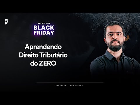 Aprendendo Direito Tributário do ZERO - Melhor que Black Friday