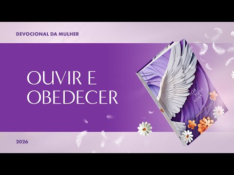 Devocional da Mulher: 21 de Fevereiro - OUVIR E OBEDECER | Sob Suas Asas
